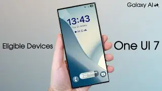 Samsung One UI 7 - List of Eligible Devices