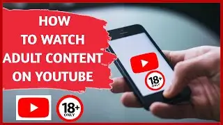 How to Watch Adult Content on YouTube