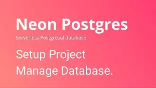 Neon PostgreSQL - How to Setup and Manage Postgresql Database