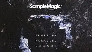 Sample Magic Presents: Fehrplay - Parallel Sounds