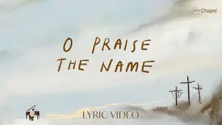 O Praise The Name (Anástasis) - Lyric Video | Hillsong Chapel