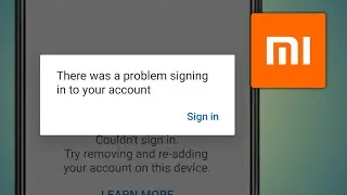 There Was A Problem Signing Into Your Account In Redmi Mobile Me