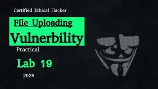 CEH Practical Lab 19: File Uploading Vulnerability | Exploit & Secure Your Web Application