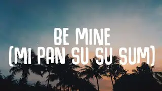 LIZOT, Tiscore, Maria Gold  - Be Mine (Lyrics) Mi Pan Su Su Sum