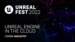 Unreal Engine in the Cloud | Unreal Fest 2022