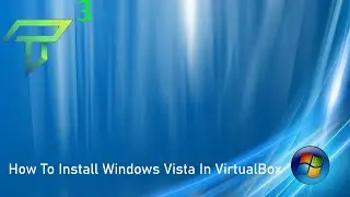 How To Install Windows Vista In VirtualBox