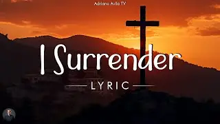 I Surrender - Hillsong Worship (Lyrics)