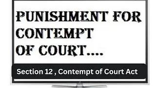 Contempt of Court | Punishment | Section 12 | Contempt of Court Act 1971 | Civil & Criminal Prison