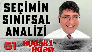 Seçimin Sınıfsal Analizi: Doç. Dr. Utku Balaban - Aydaki Adam: İlker Canikligil - B61