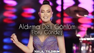 Ebru Gündeş - Aldırma Deli Gönlüm ( Halil Yıldırım Remix )