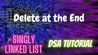 17. Delete Node at the End of Singly Linked List | DSA Tutorial