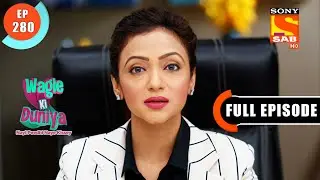 Radhika Gets Scared Of The Mental Expert - Wagle Ki Duniya - Ep 280 - Full Episode - 21 Feb 2022