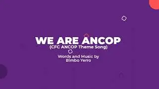 WE ARE ANCOP (CFC ANCOP Theme Song)