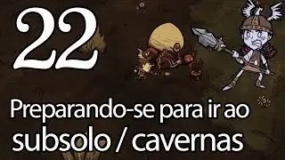 Preparando-se para ir ao subsolo - Dont Starve #22