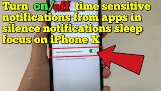 Turn on/off time sensitive notifications from apps in silence notifications sleep focus on iPhone X