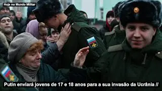 Putin enviará jovens de 17 e 18 anos para a sua invasão da Ucrânia
