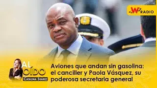 Al Oído | Aviones que andan sin gasolina: el canciller y Paola Vásquez, su poderosa funcionaria