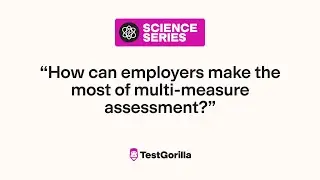 How can employers make the most of multi-measure assessments