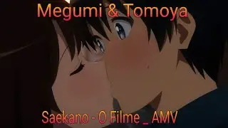 Megumi & Tomoya _ AMV - Saekano: O Filme (Treat You Better) R.F