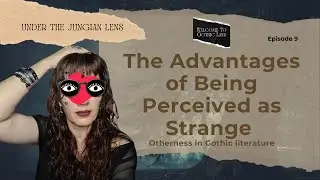 Advantages of Being Perceived as Strange: Otherness in Gothic Literature - Welcome to Gothic Land #9