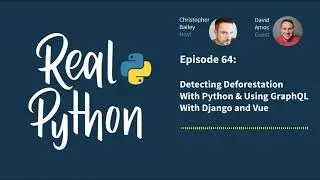 Detecting Deforestation With Python & Using GraphQL With Django and Vue | Real Python Podcast #64