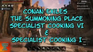 Conan Exiles The Summoning Place Specialist Cooking VI & Specialist Cooking I