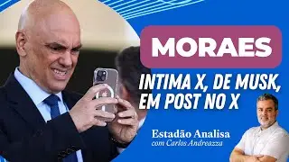 Moraes INTIMA X, de ELON MUSK, em post no antigo TWITTER. E agora? | Estadão Analisa