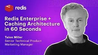 Redis Enterprise and Caching Architecture in 60 Seconds