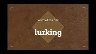 lurking: meaning and usage