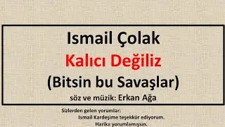 İsmail Çolak - Kalıcı Değiliz - Bitsin Bu Savaşlar (2022 Bestesi)