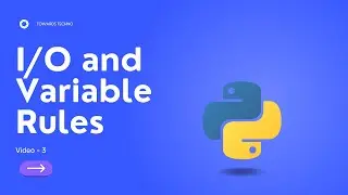 I/O and Variable Rules | Python Series Video - 3