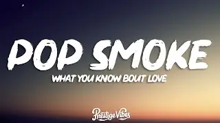 Pop Smoke - What You Know Bout Love (Lyrics)