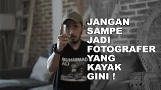 JANGAN SAMPE JADI FOTOGRAFER YANG KAYAK GINI !