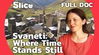 The Svans: A Georgian Community Living in Another Time | SLICE | FULL DOCUMENTARY