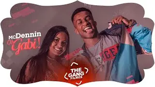 MC Dennin - Oh Gabi (Clipe Oficial) Lançamento 2019