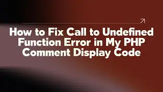 How to Fix Call to Undefined Function Error in My PHP Comment Display Code