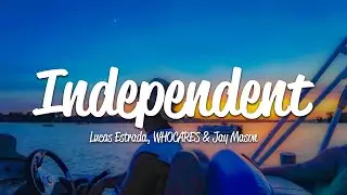 Lucas Estrada - Independent (Lyrics) ft. WHOCARES, Jay Mason