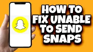 How To Fix Snapchat Unable To Send Snaps (Updated)