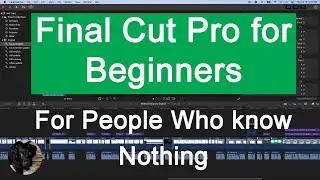 Final Cut Pro for Beginners.  Video Editing for Beginners.