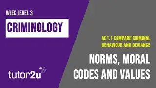 Norms, Moral Codes and Values | WJEC Criminology | Unit 2 | AC1.1 Revision