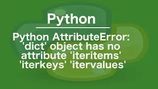 python AttributeError: dict object has no attribute iteritems iterkeys itervalues