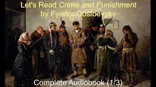 Let's Read Crime and Punishment by Fyodor Dostoevsky (Audiobook 1/3)