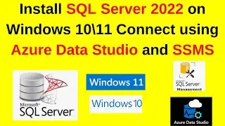 How to Install SQL Server 2022 on Windows 10/11 and Connect from Azure Data Studio and SSMS 20 |2024