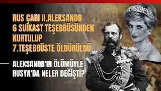 Rus Çarı II.Aleksandr 6 Suikast Teşebbüsünden Kurtulup 7.Teşebbüste Öldürüldü.. Neler Değişti?