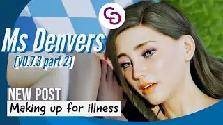 Ms Denvers v0.7.3 part2 new post || Making up for illness