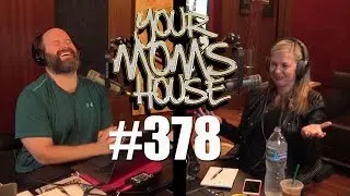 Your Moms House Podcast - Ep. 378