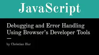 JavaScript - Debugging and Error Handling with browser web developer tools