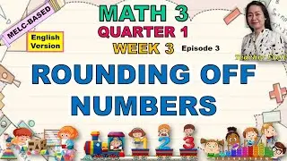 MATH 3 || QUARTER 1 WEEK 3 EPISODE 3 | MELC-BASED | ROUNDING OFF NUMBERS