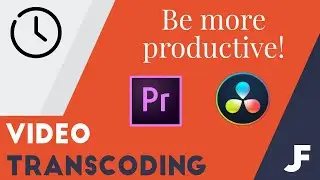 What is transcoding Video?  How to do it and why in Davinci Resolve 15