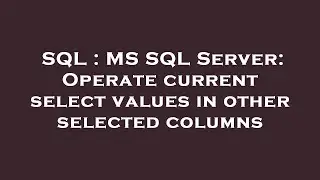 SQL : MS SQL Server: Operate current select values in other selected columns